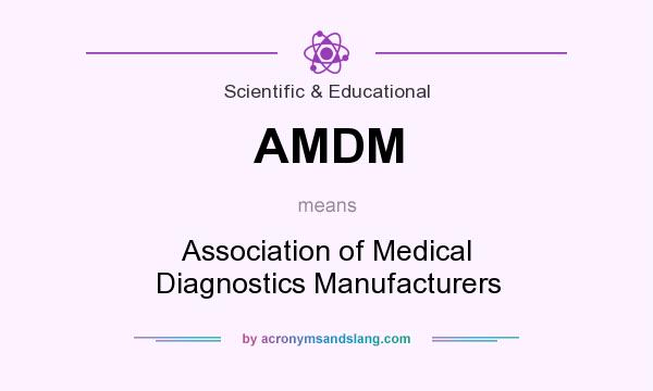 What does AMDM mean? It stands for Association of Medical Diagnostics Manufacturers