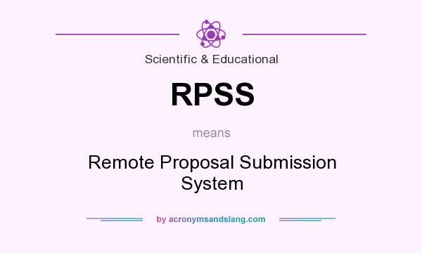 What does RPSS mean? It stands for Remote Proposal Submission System