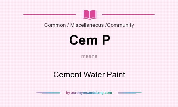 What does Cem P mean? It stands for Cement Water Paint