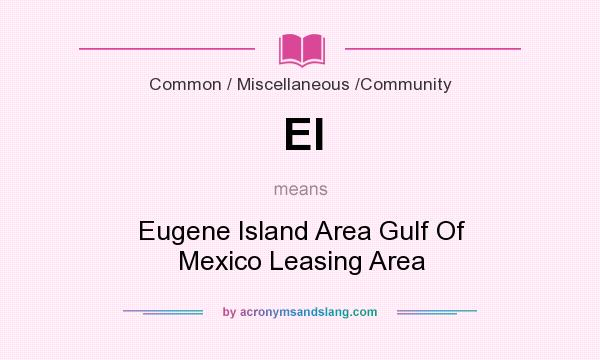 What does EI mean? It stands for Eugene Island Area Gulf Of Mexico Leasing Area