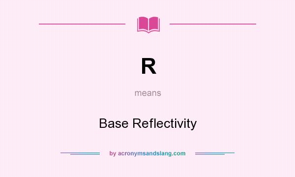 What does R mean? It stands for Base Reflectivity
