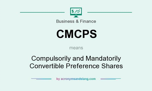 What does CMCPS mean? It stands for Compulsorily and Mandatorily Convertible Preference Shares