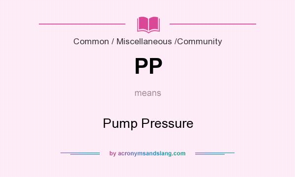 What does PP mean? It stands for Pump Pressure