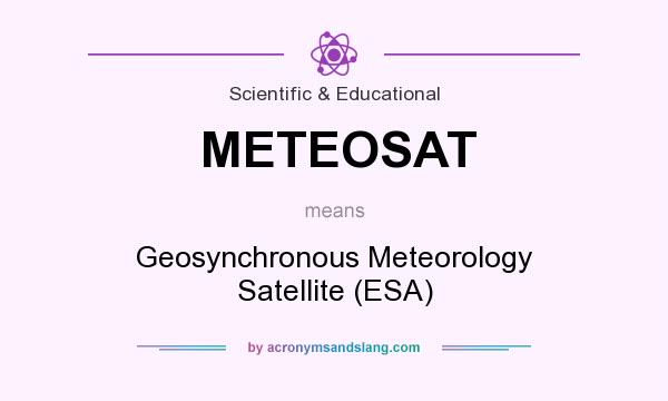 What does METEOSAT mean? It stands for Geosynchronous Meteorology Satellite (ESA)