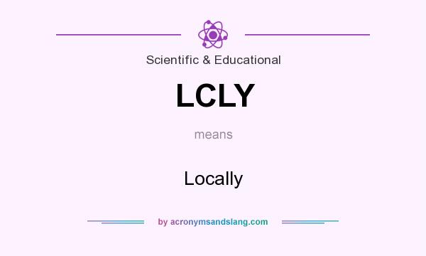 What does LCLY mean? It stands for Locally