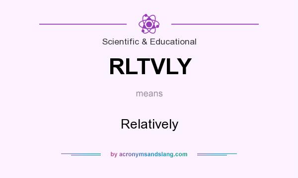 What does RLTVLY mean? It stands for Relatively
