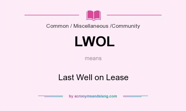 What does LWOL mean? It stands for Last Well on Lease