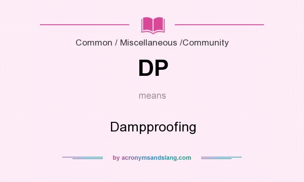 What does DP mean? It stands for Dampproofing