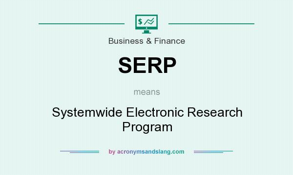 What does SERP mean? It stands for Systemwide Electronic Research Program