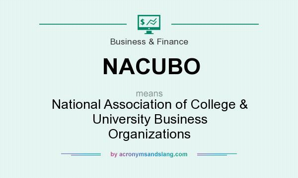What does NACUBO mean? It stands for National Association of College & University Business Organizations