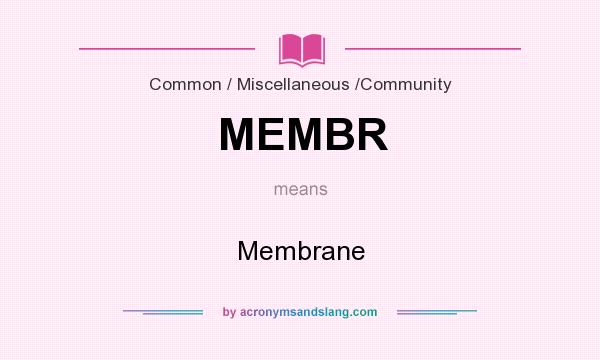 What does MEMBR mean? It stands for Membrane