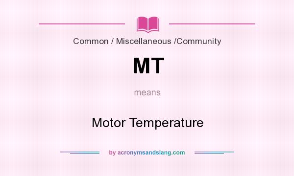 What does MT mean? It stands for Motor Temperature