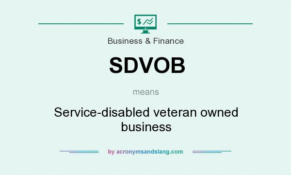 What does SDVOB mean? It stands for Service-disabled veteran owned business