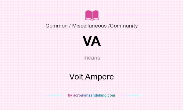 What does VA mean? It stands for Volt Ampere