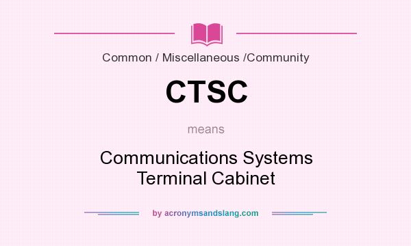 What does CTSC mean? It stands for Communications Systems Terminal Cabinet