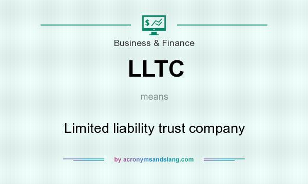 What does LLTC mean? It stands for Limited liability trust company