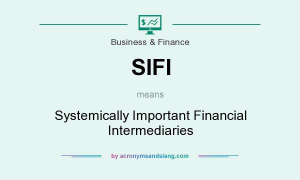 What does SIFI mean? It stands for Systemically Important Financial Intermediaries