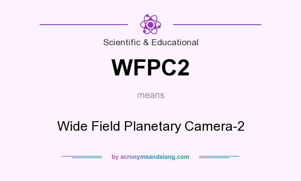 What does WFPC2 mean? It stands for Wide Field Planetary Camera-2