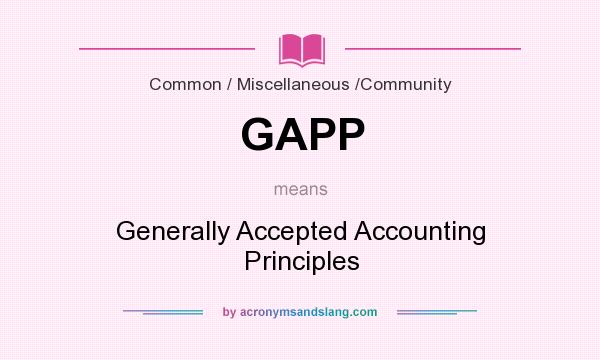 What does GAPP mean? It stands for Generally Accepted Accounting Principles