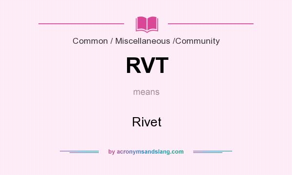 What does RVT mean? It stands for Rivet