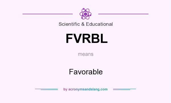 What does FVRBL mean? It stands for Favorable
