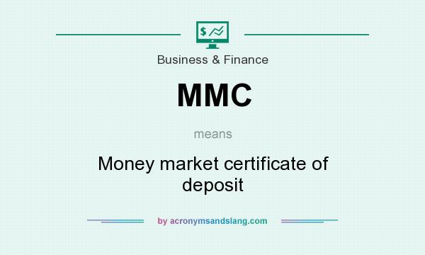 What does MMC mean? It stands for Money market certificate of deposit