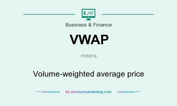 What does VWAP mean? It stands for Volume-weighted average price