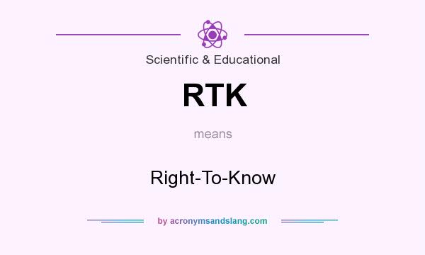What does RTK mean? It stands for Right-To-Know