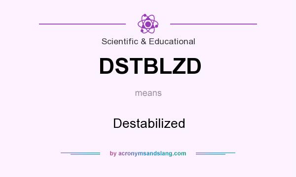 What does DSTBLZD mean? It stands for Destabilized