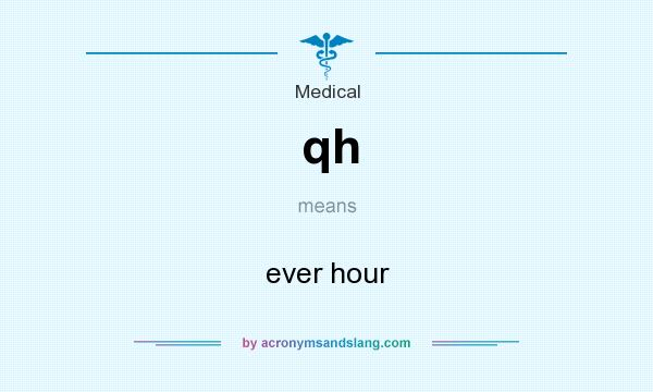 What does qh mean? It stands for ever hour