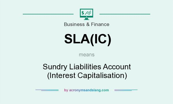 What does SLA(IC) mean? It stands for Sundry Liabilities Account (Interest Capitalisation)