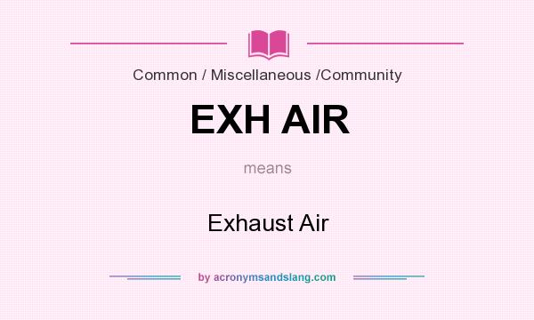 What does EXH AIR mean? It stands for Exhaust Air