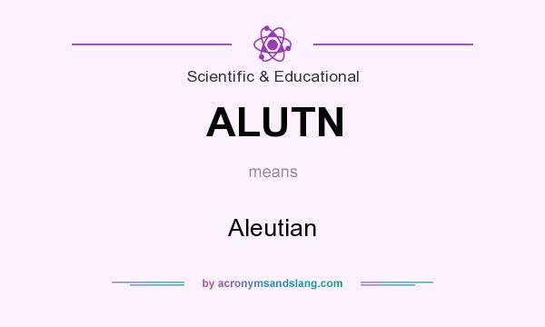 What does ALUTN mean? It stands for Aleutian