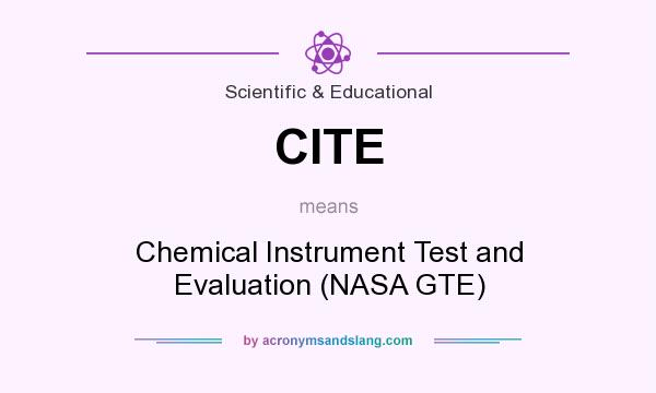 What does CITE mean? It stands for Chemical Instrument Test and Evaluation (NASA GTE)