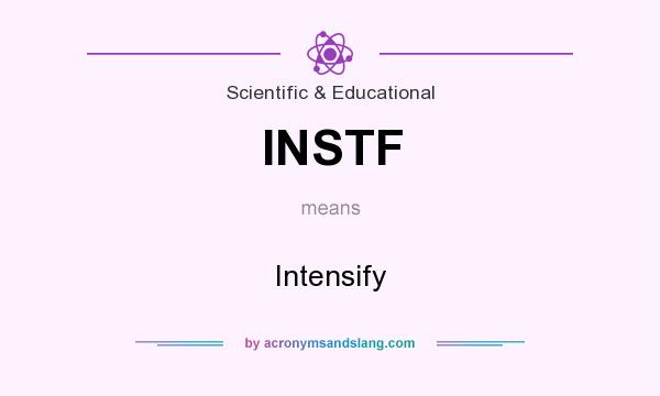 What does INSTF mean? It stands for Intensify