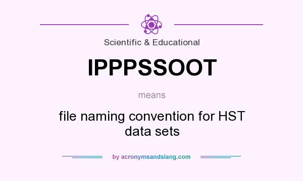 What does IPPPSSOOT mean? It stands for file naming convention for HST data sets