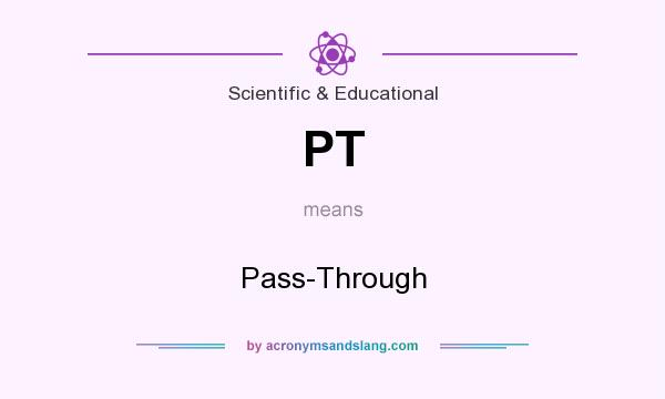 What does PT mean? It stands for Pass-Through