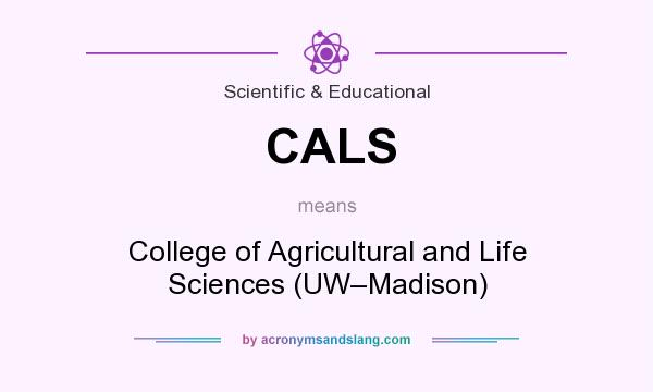 What does CALS mean? It stands for College of Agricultural and Life Sciences (UW–Madison)