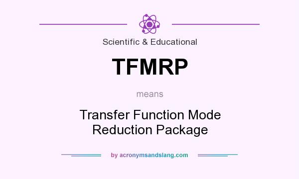 What does TFMRP mean? It stands for Transfer Function Mode Reduction Package