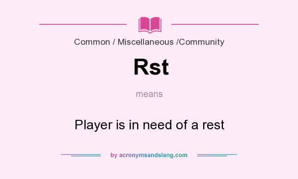 What does Rst mean? It stands for Player is in need of a rest