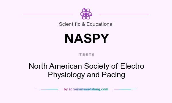 What does NASPY mean? It stands for North American Society of Electro Physiology and Pacing
