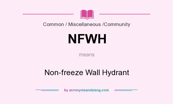 What does NFWH mean? It stands for Non-freeze Wall Hydrant