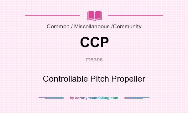 What does CCP mean? It stands for Controllable Pitch Propeller