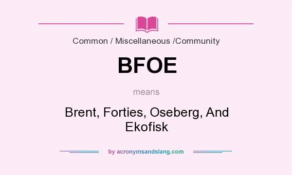 What does BFOE mean? It stands for Brent, Forties, Oseberg, And Ekofisk