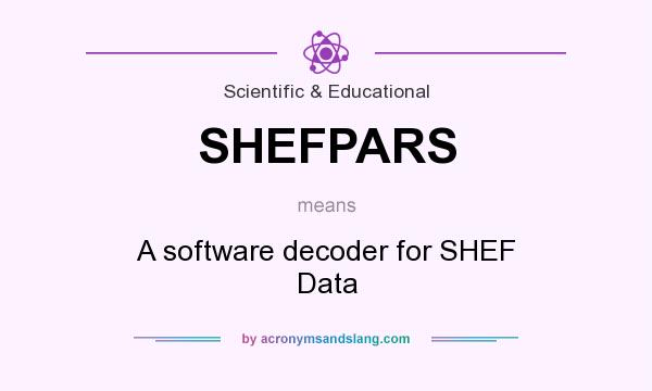 What does SHEFPARS mean? It stands for A software decoder for SHEF Data