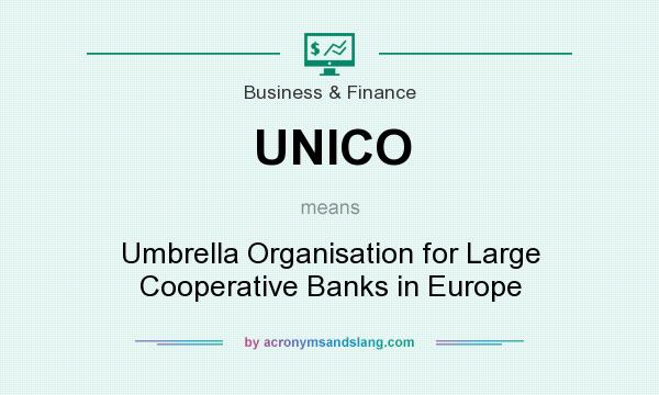 What does UNICO mean? It stands for Umbrella Organisation for Large Cooperative Banks in Europe