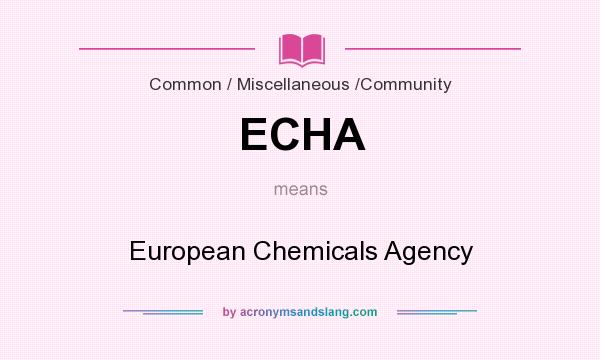 What does ECHA mean? It stands for European Chemicals Agency