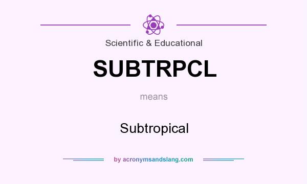 What does SUBTRPCL mean? It stands for Subtropical