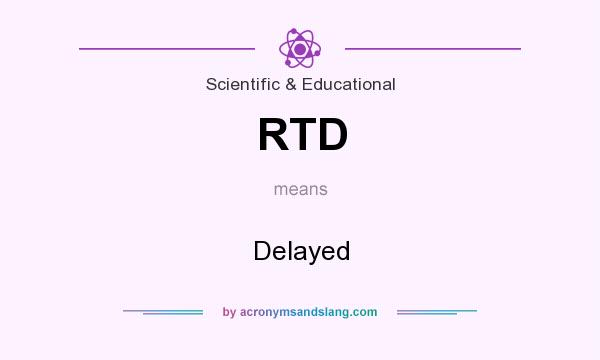 What does RTD mean? It stands for Delayed