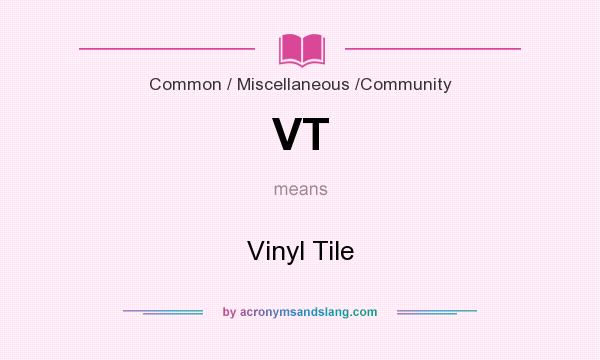 What does VT mean? It stands for Vinyl Tile